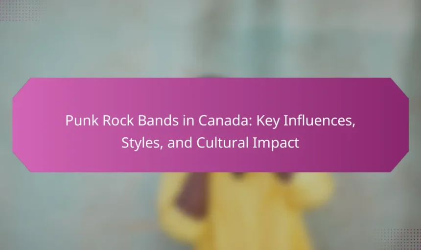 Punk Rock Bands in Canada: Key Influences, Styles, and Cultural Impact