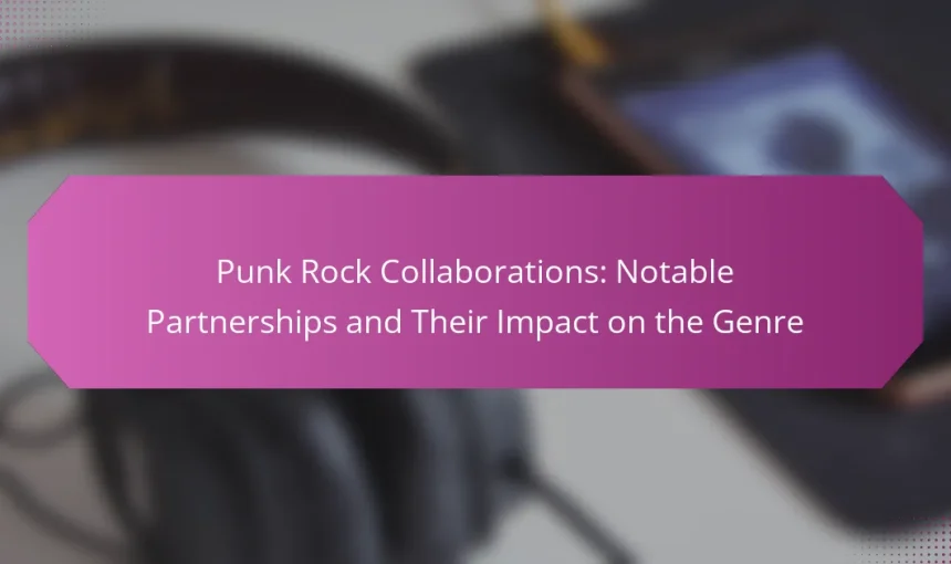 Punk Rock Collaborations: Notable Partnerships and Their Impact on the Genre