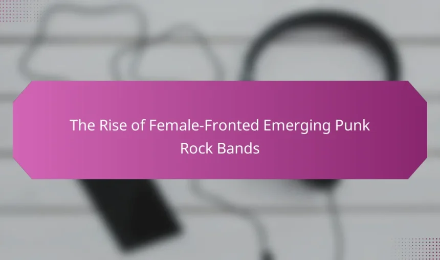 The Rise of Female-Fronted Emerging Punk Rock Bands
