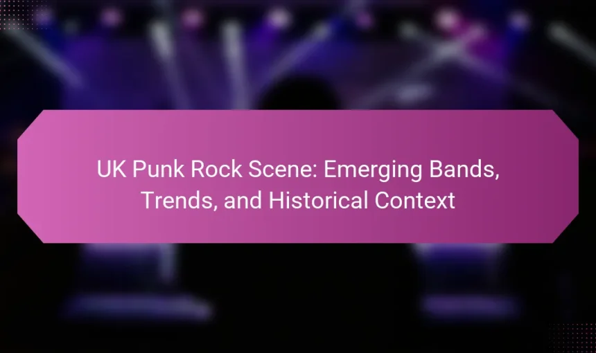 UK Punk Rock Scene: Emerging Bands, Trends, and Historical Context