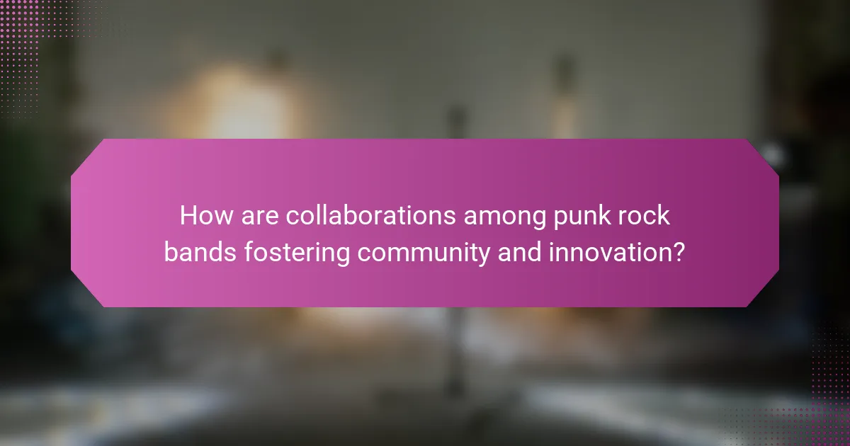 How are collaborations among punk rock bands fostering community and innovation?