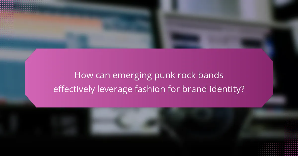 How can emerging punk rock bands effectively leverage fashion for brand identity?