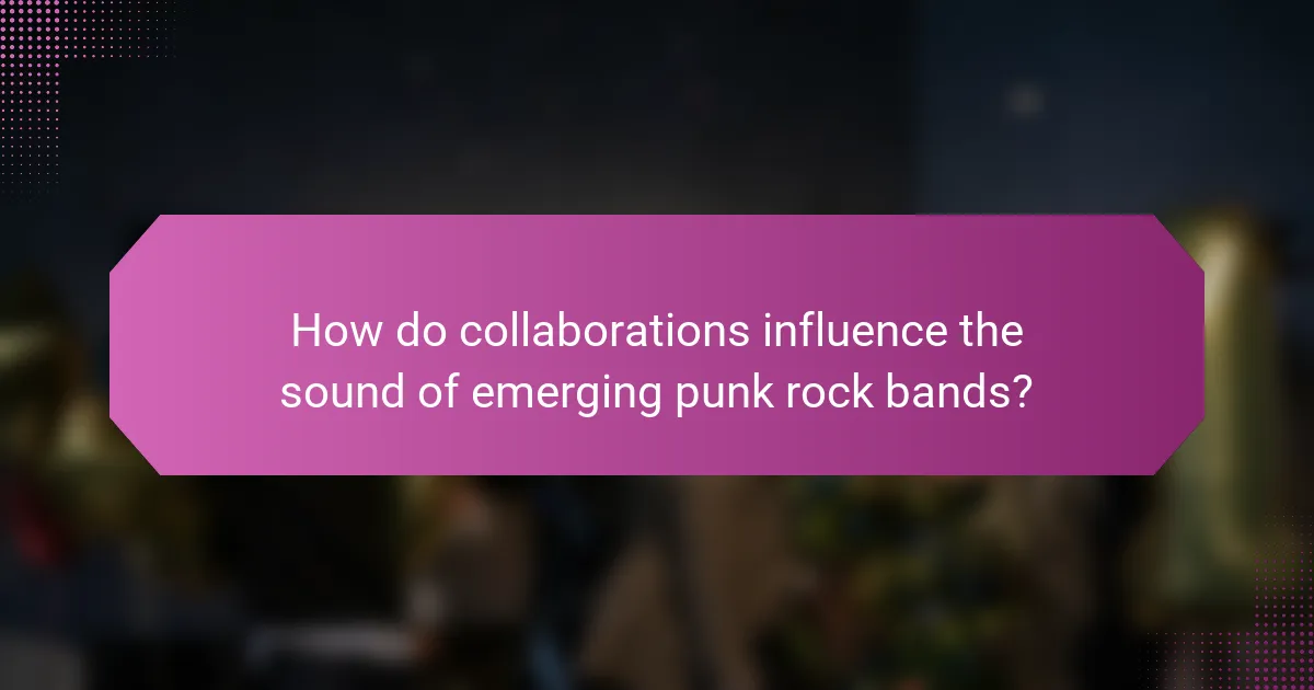 How do collaborations influence the sound of emerging punk rock bands?