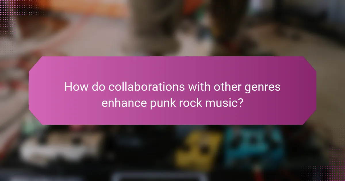How do collaborations with other genres enhance punk rock music?