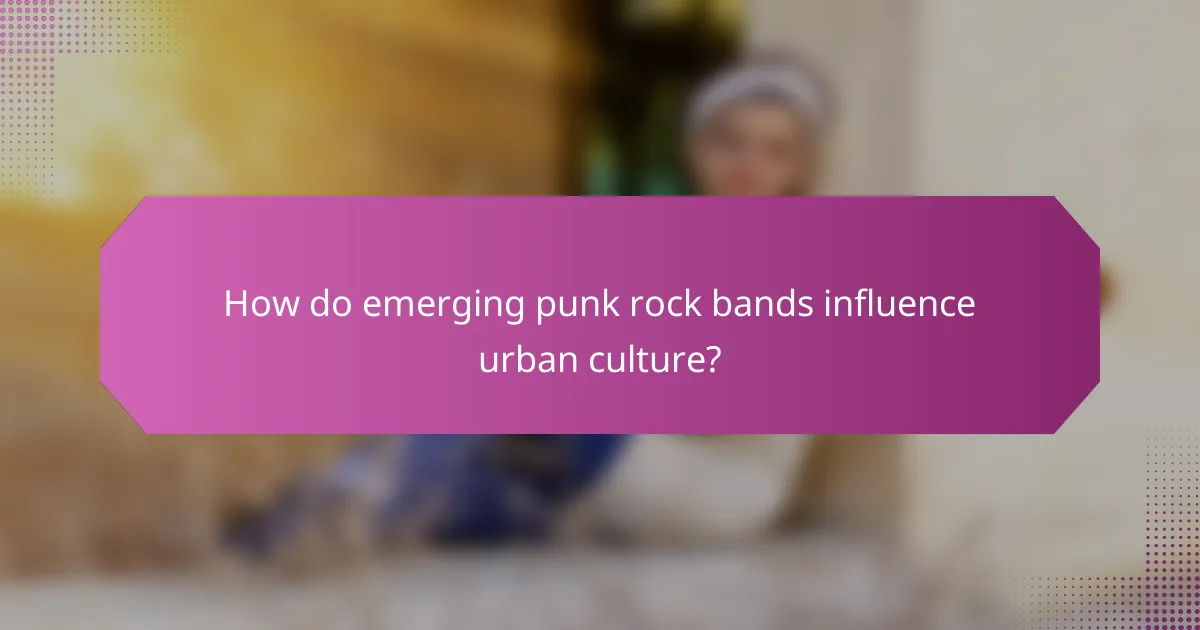 How do emerging punk rock bands influence urban culture?