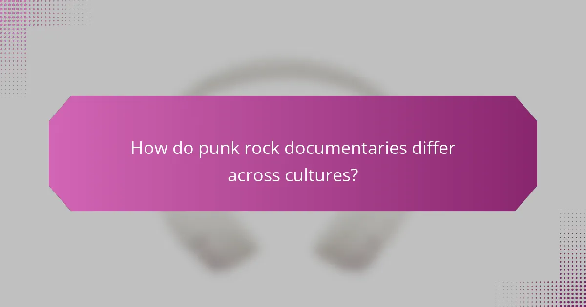 How do punk rock documentaries differ across cultures?