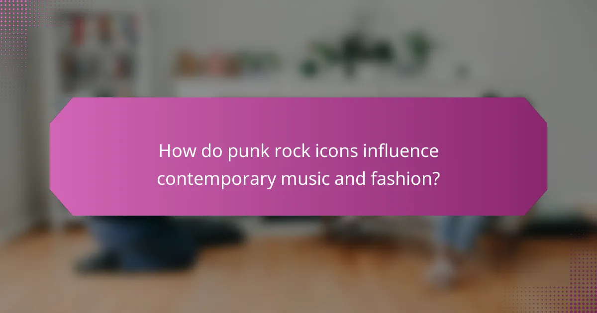 How do punk rock icons influence contemporary music and fashion?