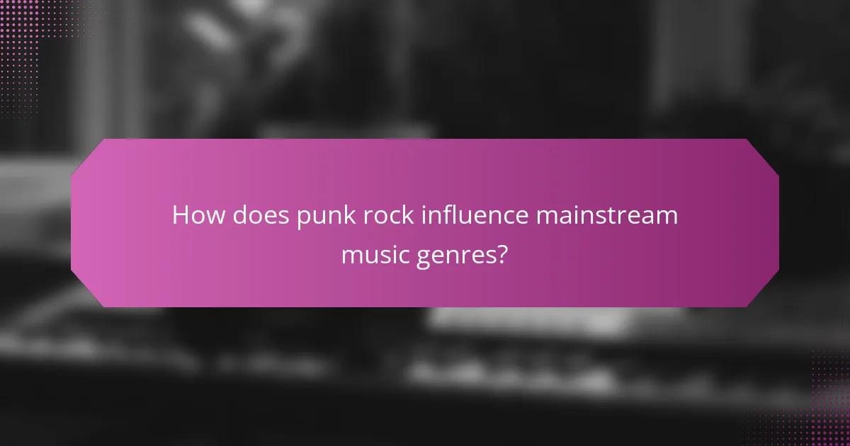 How does punk rock influence mainstream music genres?