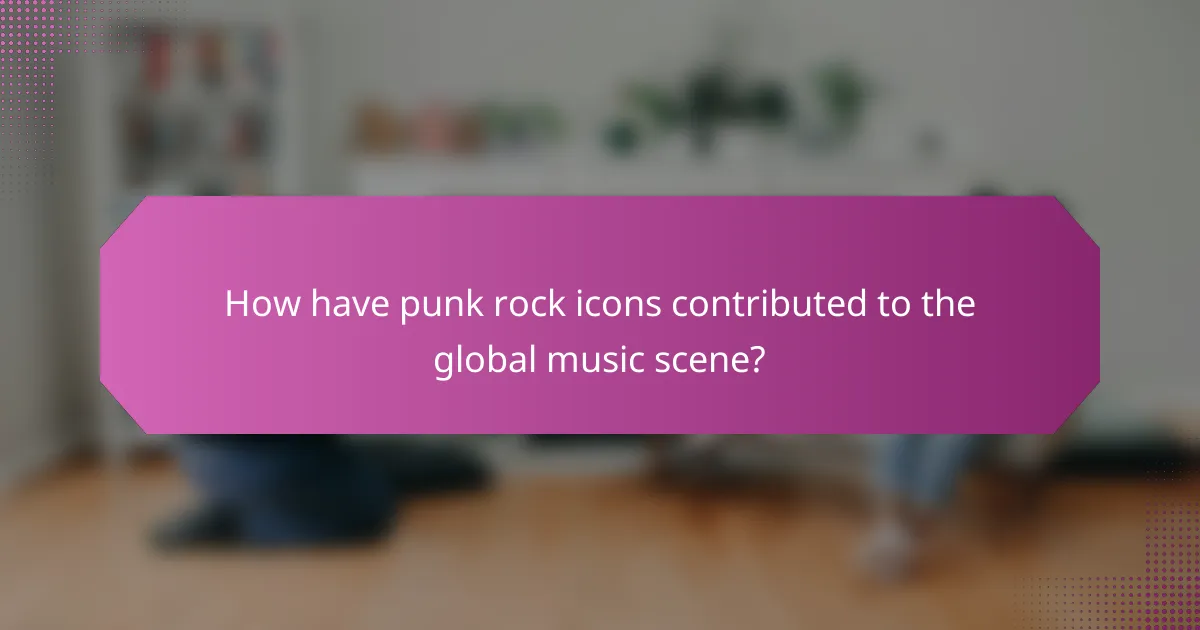 How have punk rock icons contributed to the global music scene?