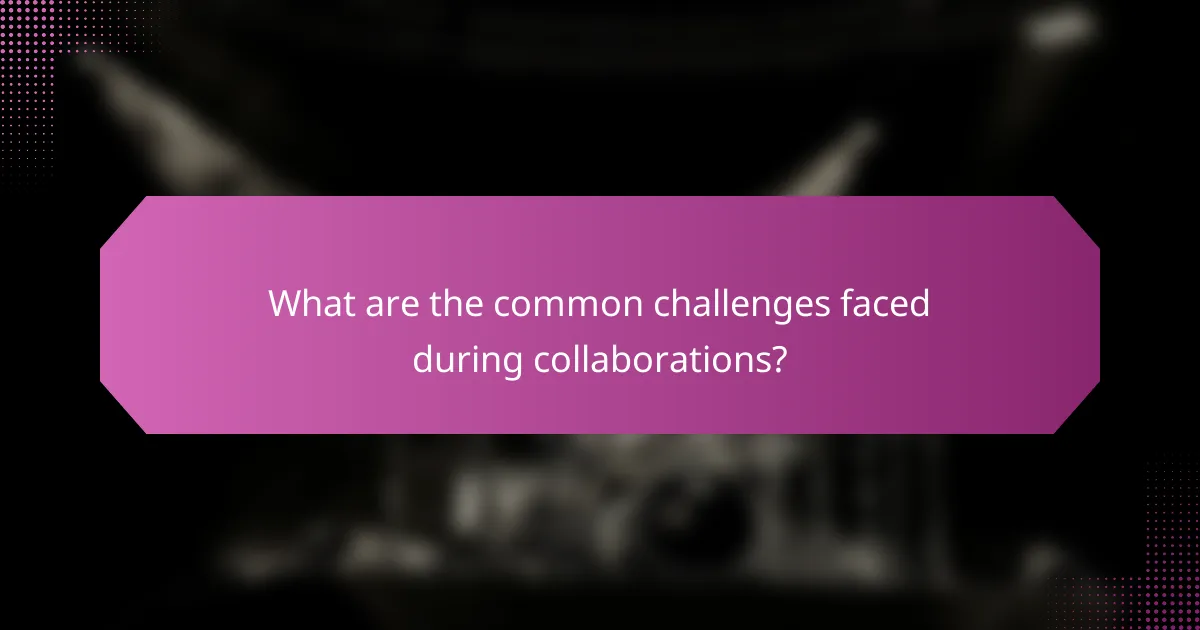 What are the common challenges faced during collaborations?