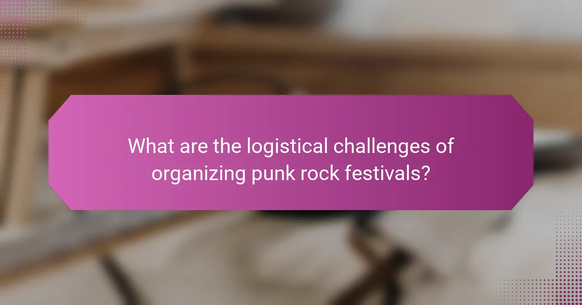 What are the logistical challenges of organizing punk rock festivals?
