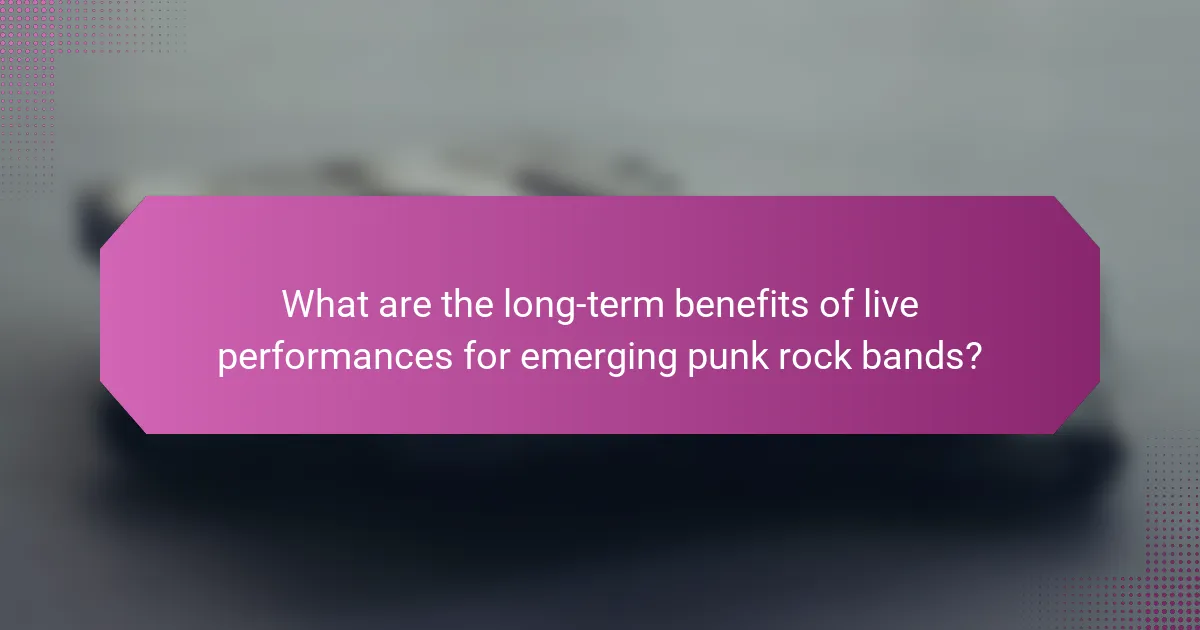 What are the long-term benefits of live performances for emerging punk rock bands?