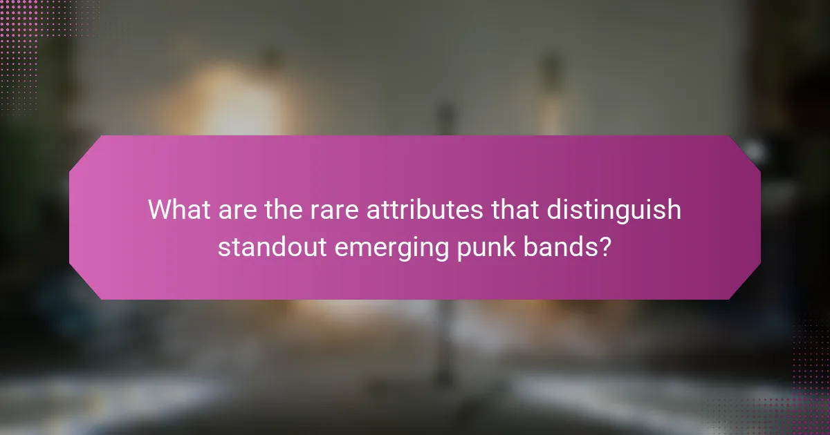 What are the rare attributes that distinguish standout emerging punk bands?