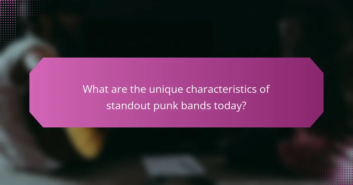 What are the unique characteristics of standout punk bands today?