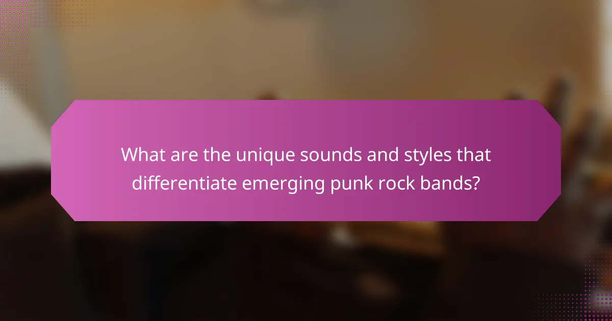 What are the unique sounds and styles that differentiate emerging punk rock bands?