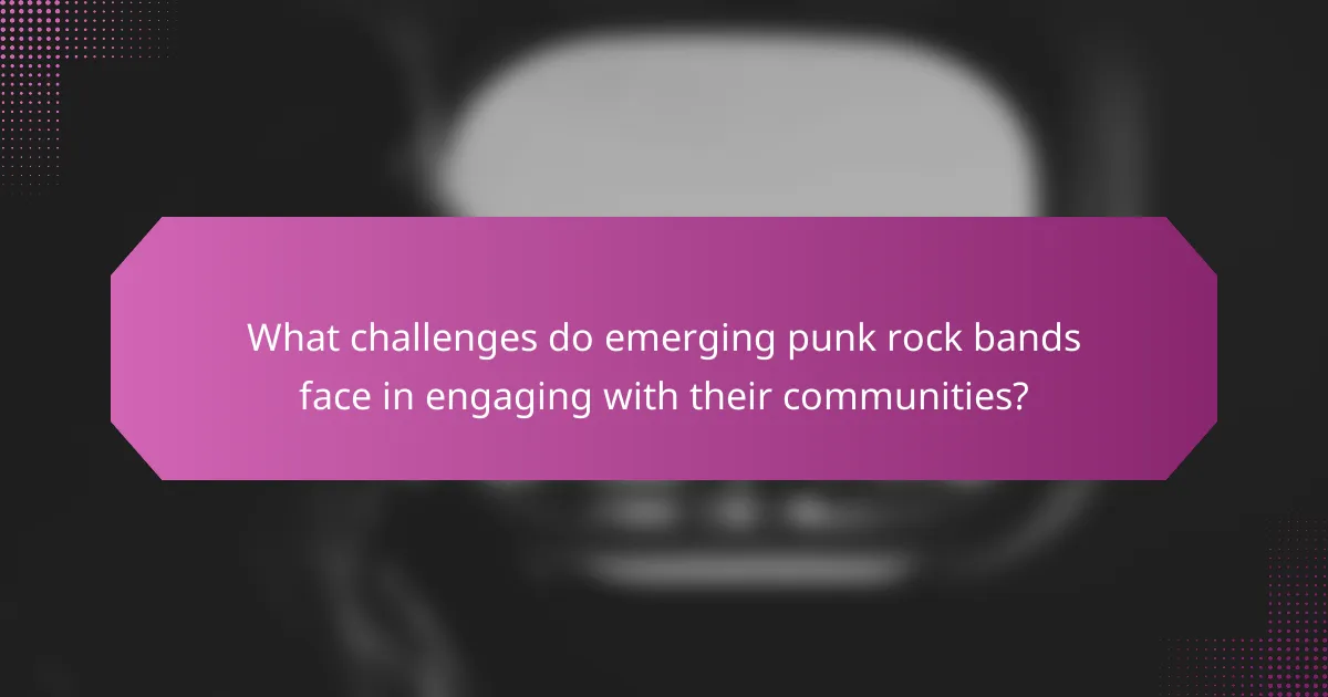 What challenges do emerging punk rock bands face in engaging with their communities?