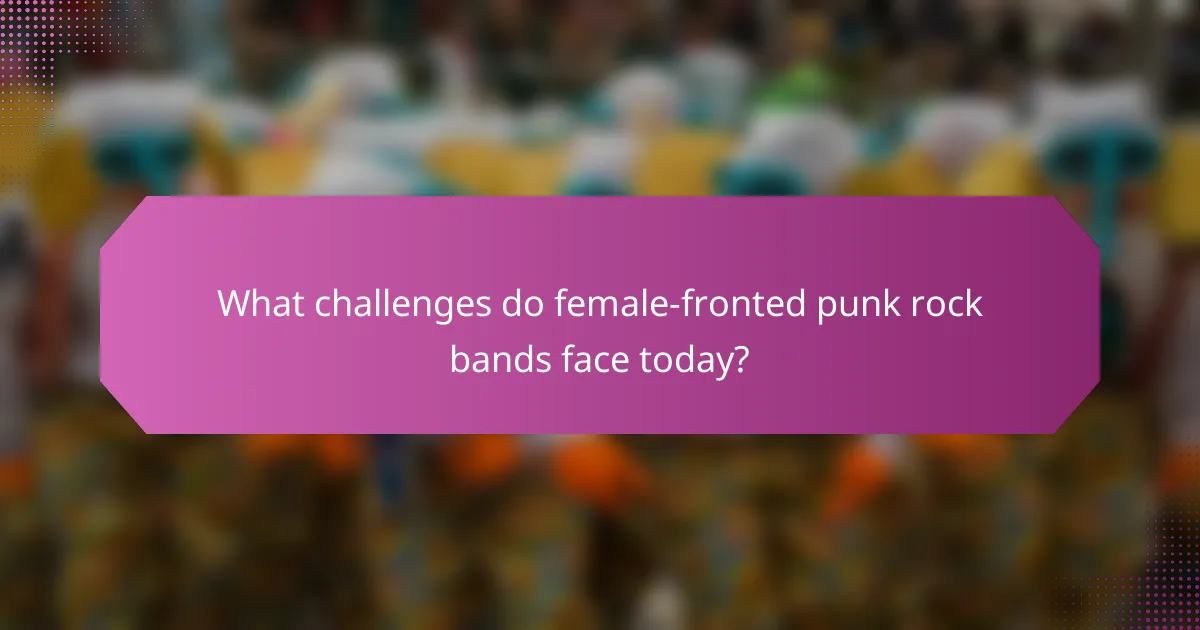 What challenges do female-fronted punk rock bands face today?