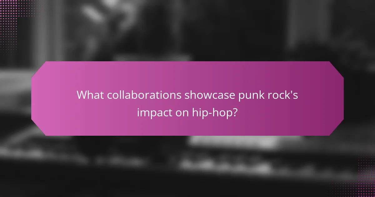 What collaborations showcase punk rock's impact on hip-hop?