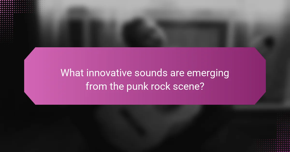 What innovative sounds are emerging from the punk rock scene?