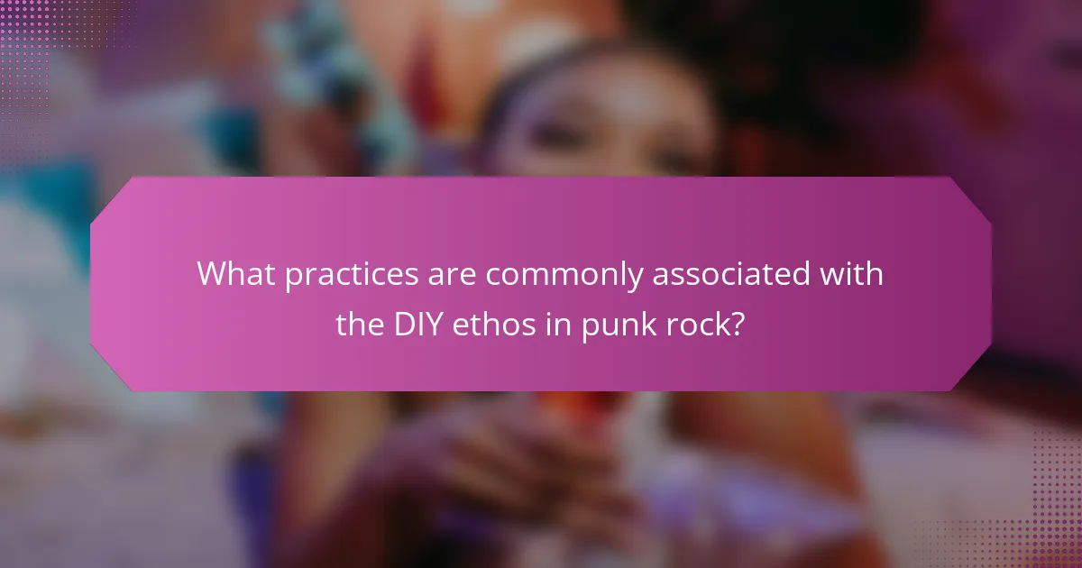 What practices are commonly associated with the DIY ethos in punk rock?
