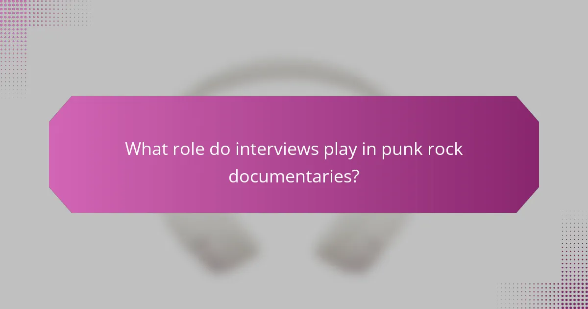 What role do interviews play in punk rock documentaries?