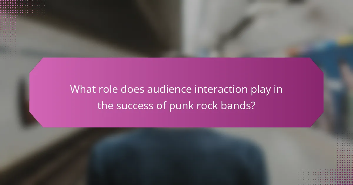 What role does audience interaction play in the success of punk rock bands?