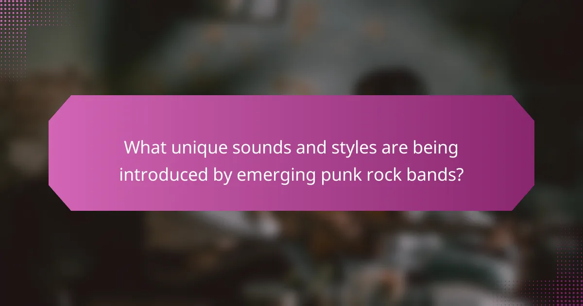 What unique sounds and styles are being introduced by emerging punk rock bands?