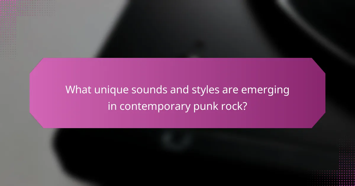 What unique sounds and styles are emerging in contemporary punk rock?