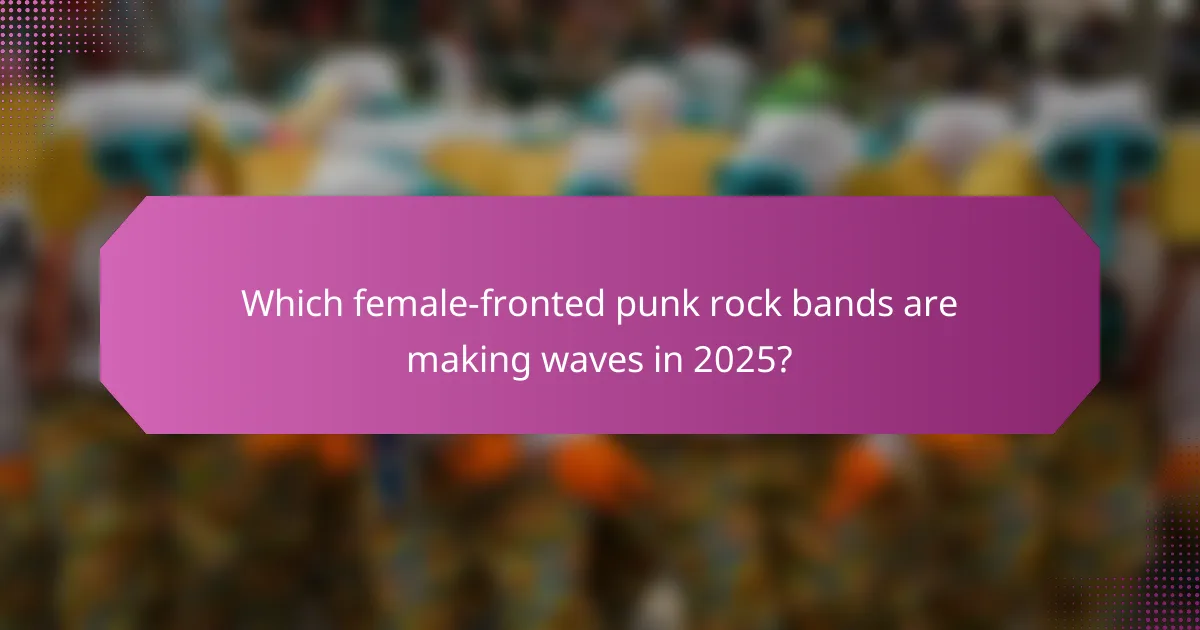 Which female-fronted punk rock bands are making waves in 2025?