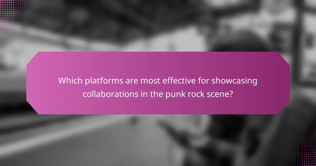 Which platforms are most effective for showcasing collaborations in the punk rock scene?