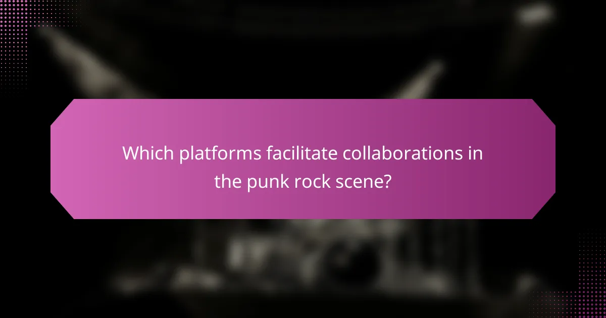 Which platforms facilitate collaborations in the punk rock scene?