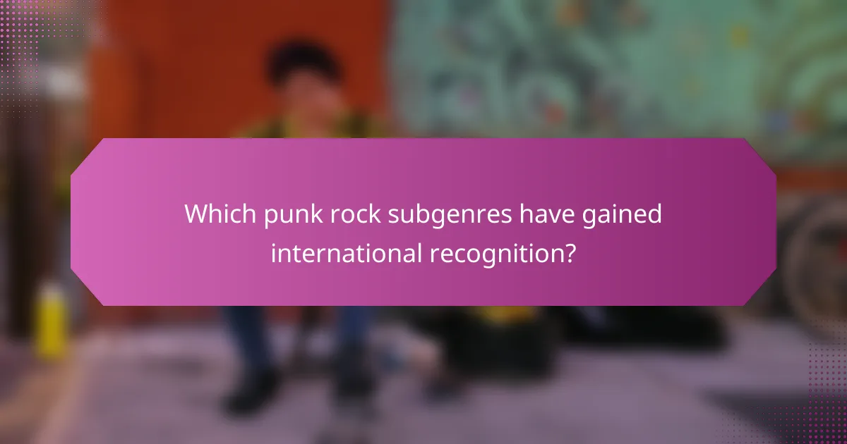 Which punk rock subgenres have gained international recognition?