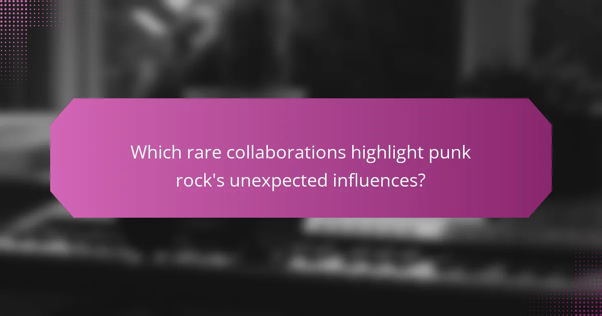Which rare collaborations highlight punk rock's unexpected influences?