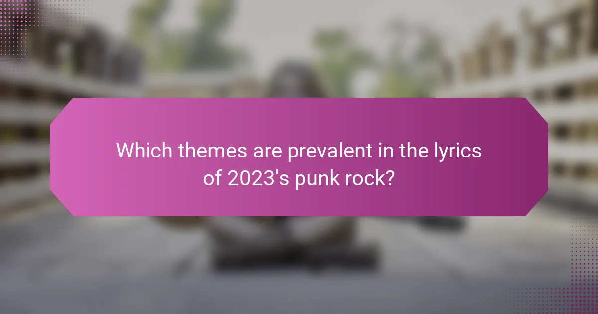 Which themes are prevalent in the lyrics of 2023's punk rock?