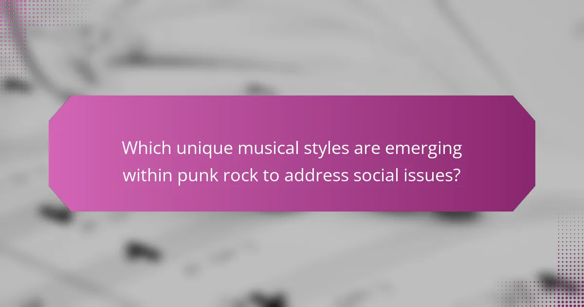 Which unique musical styles are emerging within punk rock to address social issues?