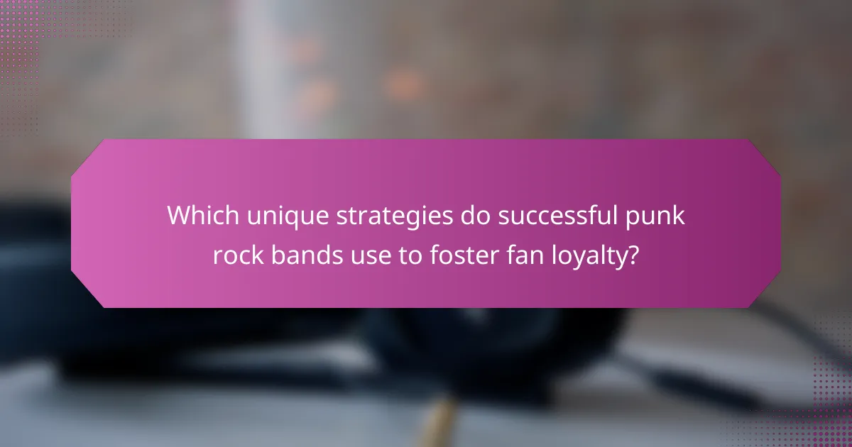 Which unique strategies do successful punk rock bands use to foster fan loyalty?