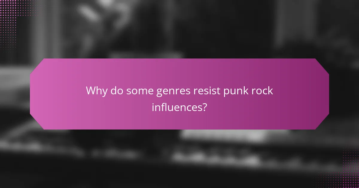 Why do some genres resist punk rock influences?